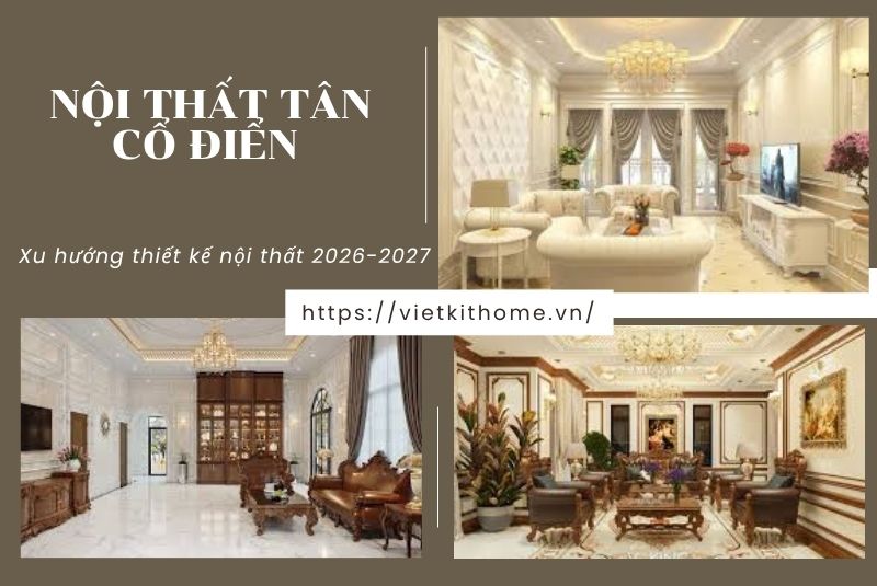 Nội thất tân cổ điển là gì? Lưu ý khi thiết kế nhà theo theo phong cách tân cổ điển